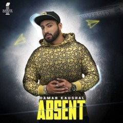 Absent- Daman Kaushal, Lil Daku