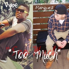 Vybe Too Much Feat. MarquesAngel