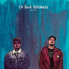 10 Bad B*tches ft. Souliss (PROD.MAVEN)