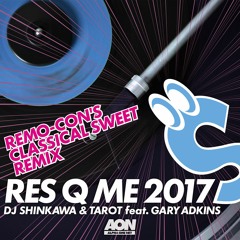 DJ Shinkawa & Tarot - Res Q Me 2017(Remo-con's Classical Sweet Remix)[Out Now]