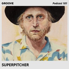 Groove Podcast 101 - Superpitcher