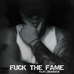 Fuck the fame feat. Dramatic