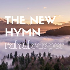 rahulcasper - The New Hymn