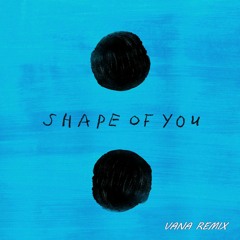 Shape Of You - VANA Remix