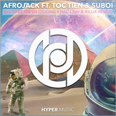 Afrojack Ft. Toc Tien & Suboi - All Eyes On Us (Duong Khac Linh & XILLIX Remix)