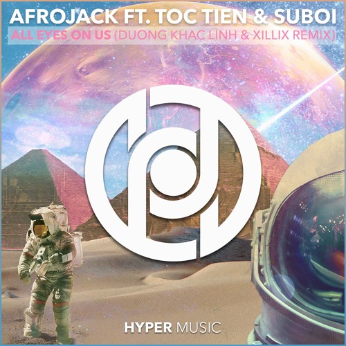 Afrojack Ft. Toc Tien & Suboi - All Eyes On Us (Duong Khac Linh & XILLIX Remix)