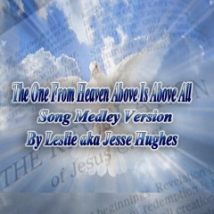 The One From Heaven Above Complete Medley
