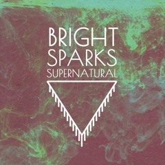 Bright Sparks - Supernatural [OUT NOW]