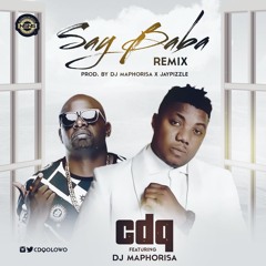 CDQ - Say Baba Remix Featuring DJ Maphorisa