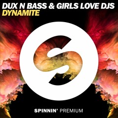 Dux n Bass & Girls Love DJs - Dynamite [OUT NOW]