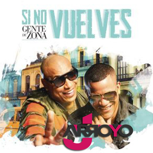 ★Gente de Zona - Si No Vuelves (JArroyo Extended Remix)★