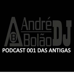PODCAST 001 DAS ANTIGAS - DJ ANDRE BOLÃO
