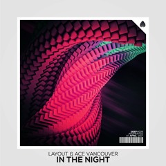 Layout & Ace Vancouver - In The Night (Original Mix)*FREE DOWNLOAD*