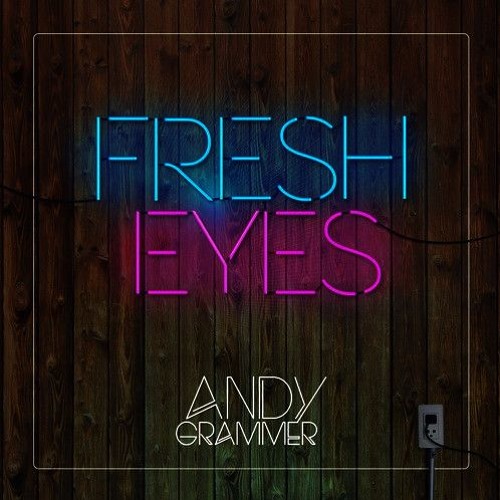 Andy Grammer - Fresh Eyes (Grey Remix) (DJ Winks edit)