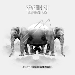 Severin Su - Elephant Cry (BAILE Remix) // Exotic Refreshment