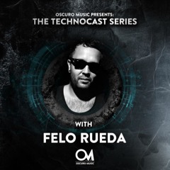 Oscuro Music Technocast #011 With Felo Rueda