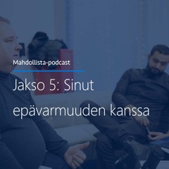 Mahdollista podcast: Sinut epävarmuuden kanssa