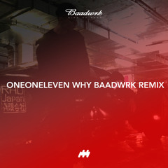 oneoneleven - why (baadwrk remix)