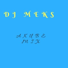 DJ MEKS AKUBE MIX .