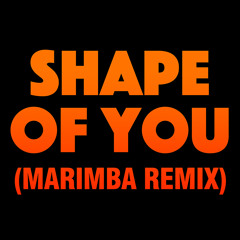 Shape Of You (Marimba Remix)