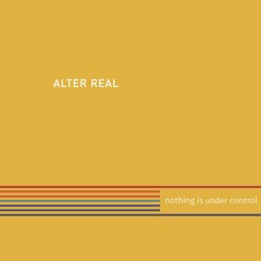 Alter Real - Nothing Is Under Control (feat. Timsters)