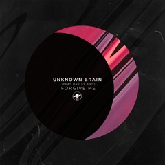 Unknown Brain - Forgive Me (ft. Harley Bird)