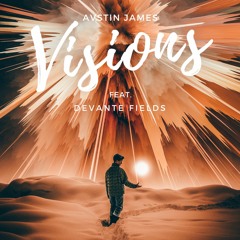AUSTIN JAMES - Visions (feat. Devante Fields)