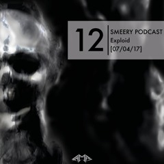 Smeery Podcast No. 12 feat. Exploid