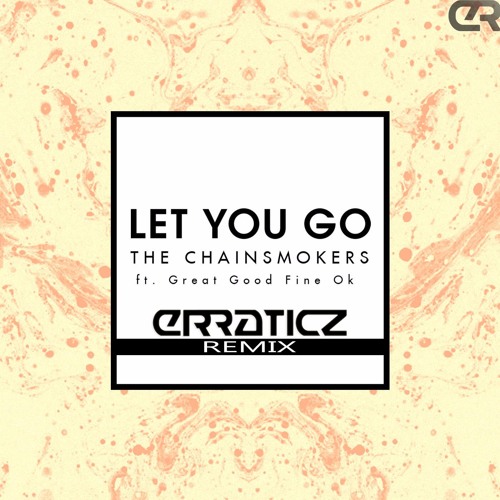 The Chainsmokers - Let You Go (Erraticz Remix) [Free DL]