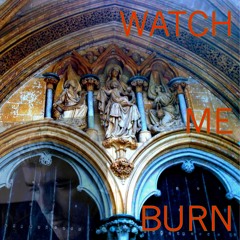 Watch me Burn