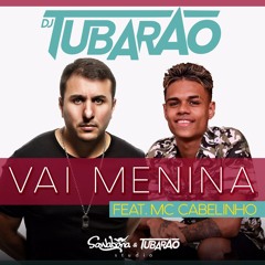 DJ TUBARÃO FEAT MC CABELINHO - VAI MENINA