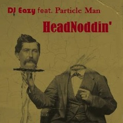 DJ Eazy feat. Particle Man - HeadNoddin'