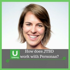 Adding Jobs-To-Be-Done to a Persona-Based Product Development Process at Udemy