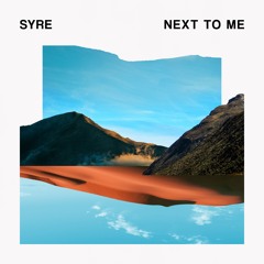 SYRE - Next To Me