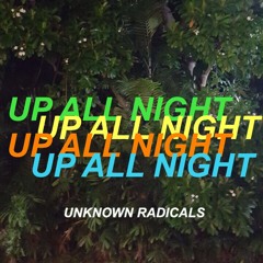 Unknown Radicals - Up All Night