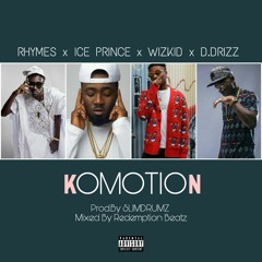 Rhymes x Ice prince x Wiz Kid x D.Drizz - Komotion ( Prod. By Slim Drumz )