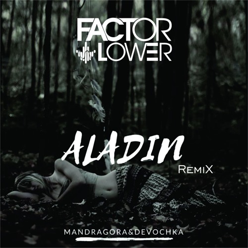 Mandragora & Devochka - Aladin (Factor Lower Remix) FREE DOWNLOAD