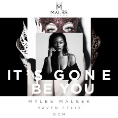 Myles Maleek ft. Raven Felix & DCM "It's Gone Be You"