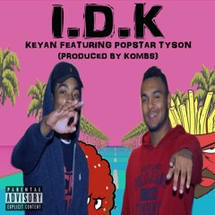 Keyan - Idk Ft Popstar Tyson (Prod By Kombs)