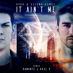 It Ain't Me - Kygo Ft. Selena Gomez / Damante & AX3L V Remix