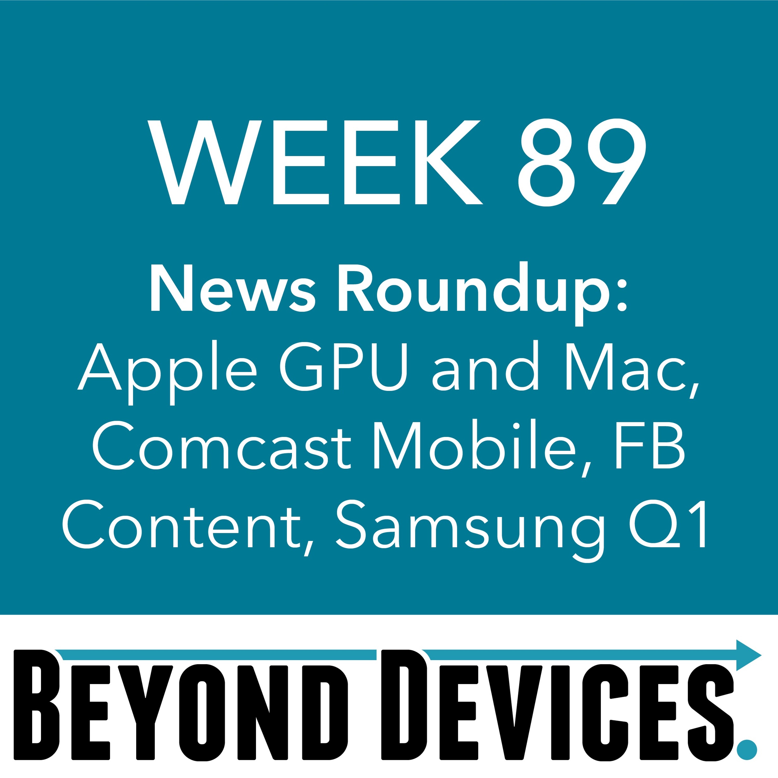 Week 89 – NR – Apple GPU And Mac, Comcast Mobile, Facebook Content, Samsung Results episode artwork
