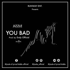 Jizzle-You Bad (Prod by Endy official)