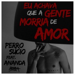 Perro Sucio feat. Ananda - Eu Achava Que A Gente Morria De Amor (Prod. Right Beat Radio)