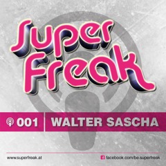 Superfreak! Podcast #001 [Walter Sascha]