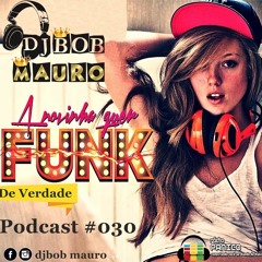 PodCast #030 Novinha Quer Funk De Verdade - DjBob Mauro
