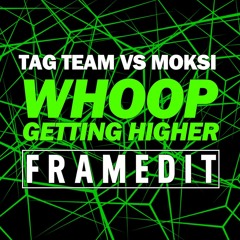 Tag Team vs Moksi - Whoop Getting Higher (FRAMEDIT) ▪▪ Laidback Luke ULTRA support ▪▪