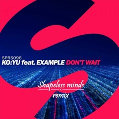 KO:YU feat. Example - Don't Wait (Shapeless minds Remix)