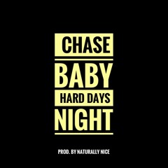 Chase Baby--Hard Days Night (Prod. by Naturally Nice)
