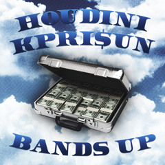 Houdini x Kpri$un - Bands Up! (Prod Houdini)