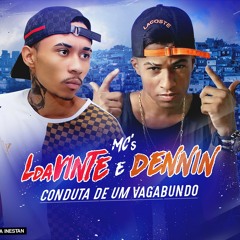 MC L DA VINTE & MC DENNIN - CONDUTA DE UM VAGABUNDO -(DJ's TG & JOAO DA INESTAN)